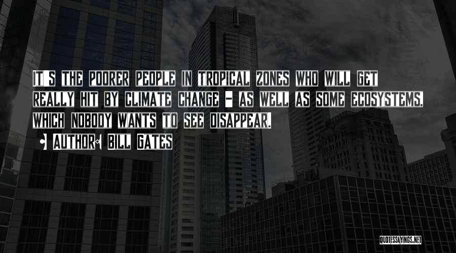 Bill Gates Quotes: It's The Poorer People In Tropical Zones Who Will Get Really Hit By Climate Change - As Well As Some