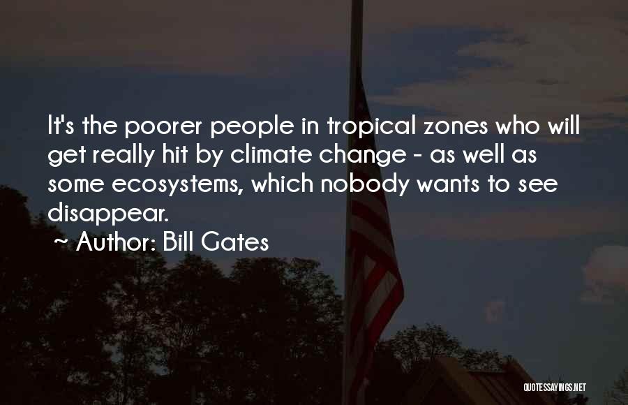 Bill Gates Quotes: It's The Poorer People In Tropical Zones Who Will Get Really Hit By Climate Change - As Well As Some