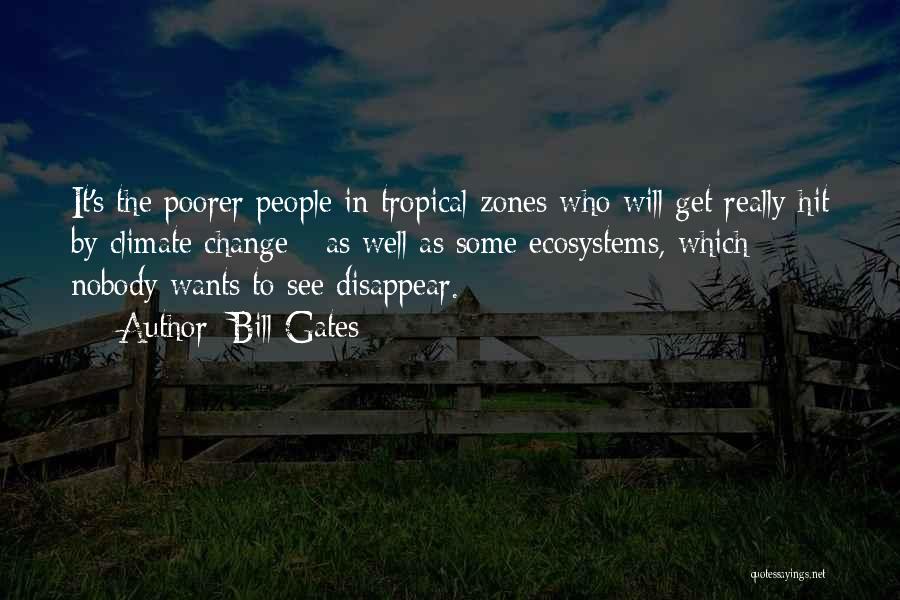Bill Gates Quotes: It's The Poorer People In Tropical Zones Who Will Get Really Hit By Climate Change - As Well As Some