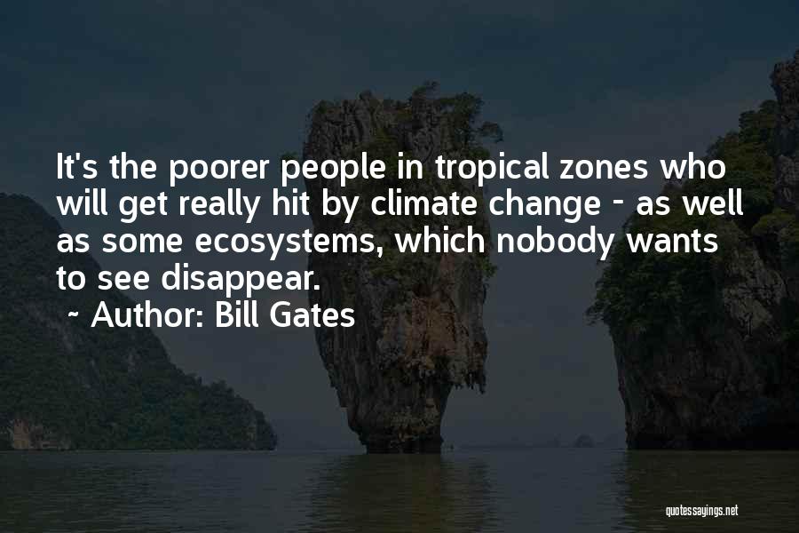 Bill Gates Quotes: It's The Poorer People In Tropical Zones Who Will Get Really Hit By Climate Change - As Well As Some