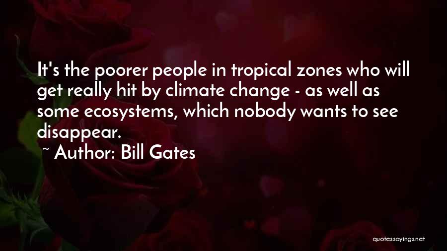 Bill Gates Quotes: It's The Poorer People In Tropical Zones Who Will Get Really Hit By Climate Change - As Well As Some