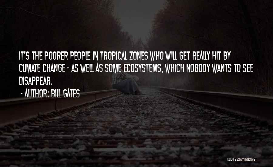 Bill Gates Quotes: It's The Poorer People In Tropical Zones Who Will Get Really Hit By Climate Change - As Well As Some