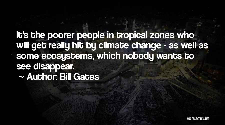 Bill Gates Quotes: It's The Poorer People In Tropical Zones Who Will Get Really Hit By Climate Change - As Well As Some