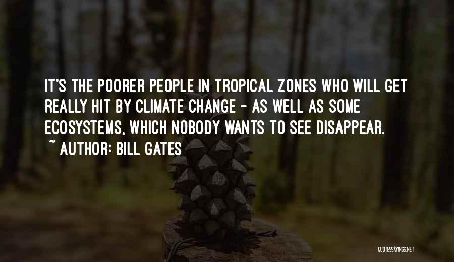 Bill Gates Quotes: It's The Poorer People In Tropical Zones Who Will Get Really Hit By Climate Change - As Well As Some