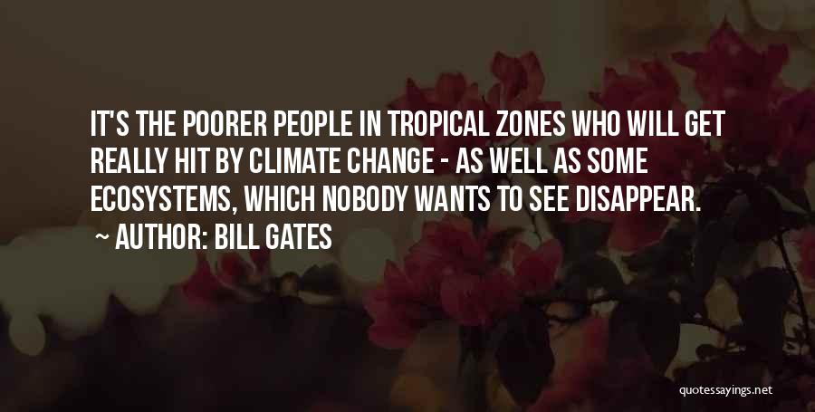 Bill Gates Quotes: It's The Poorer People In Tropical Zones Who Will Get Really Hit By Climate Change - As Well As Some