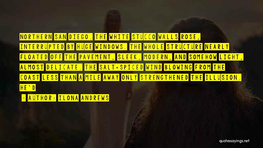 Ilona Andrews Quotes: Northern San Diego. The White Stucco Walls Rose, Interrupted By Huge Windows. The Whole Structure Nearly Floated Off The Pavement,