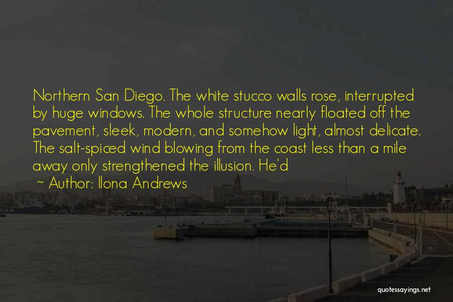 Ilona Andrews Quotes: Northern San Diego. The White Stucco Walls Rose, Interrupted By Huge Windows. The Whole Structure Nearly Floated Off The Pavement,