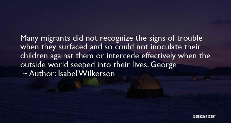 Isabel Wilkerson Quotes: Many Migrants Did Not Recognize The Signs Of Trouble When They Surfaced And So Could Not Inoculate Their Children Against