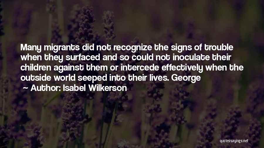 Isabel Wilkerson Quotes: Many Migrants Did Not Recognize The Signs Of Trouble When They Surfaced And So Could Not Inoculate Their Children Against