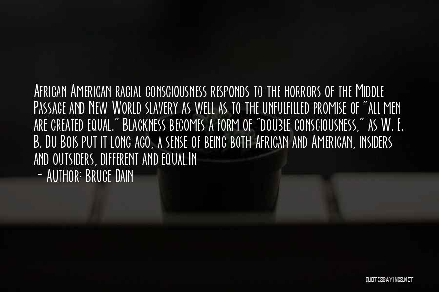 Bruce Dain Quotes: African American Racial Consciousness Responds To The Horrors Of The Middle Passage And New World Slavery As Well As To