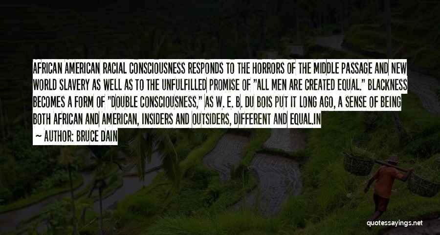 Bruce Dain Quotes: African American Racial Consciousness Responds To The Horrors Of The Middle Passage And New World Slavery As Well As To