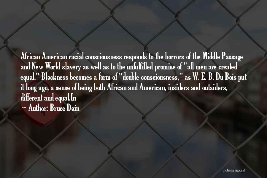 Bruce Dain Quotes: African American Racial Consciousness Responds To The Horrors Of The Middle Passage And New World Slavery As Well As To