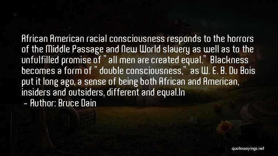 Bruce Dain Quotes: African American Racial Consciousness Responds To The Horrors Of The Middle Passage And New World Slavery As Well As To