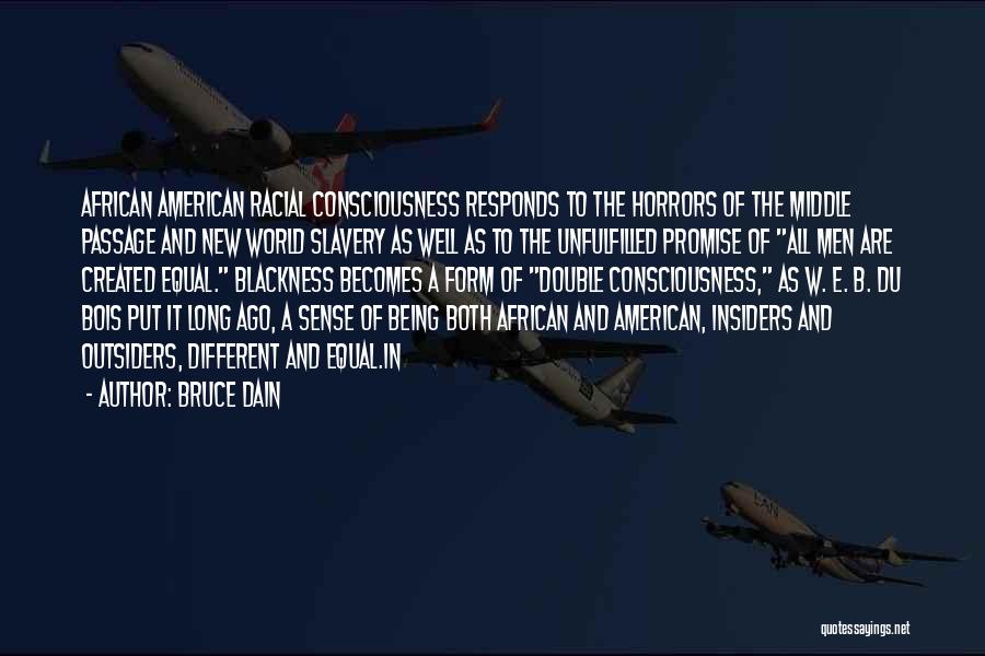 Bruce Dain Quotes: African American Racial Consciousness Responds To The Horrors Of The Middle Passage And New World Slavery As Well As To