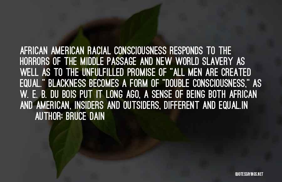 Bruce Dain Quotes: African American Racial Consciousness Responds To The Horrors Of The Middle Passage And New World Slavery As Well As To