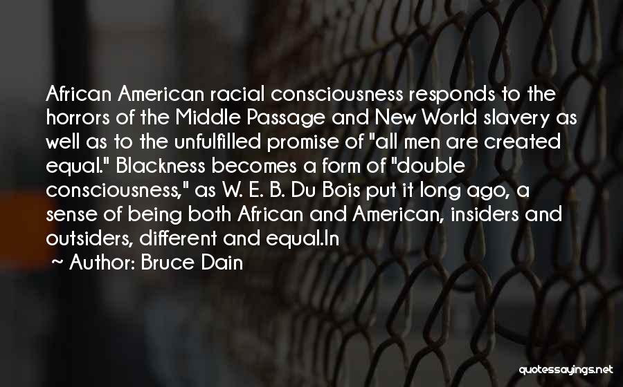 Bruce Dain Quotes: African American Racial Consciousness Responds To The Horrors Of The Middle Passage And New World Slavery As Well As To