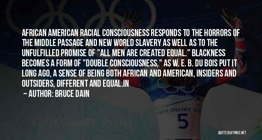 Bruce Dain Quotes: African American Racial Consciousness Responds To The Horrors Of The Middle Passage And New World Slavery As Well As To