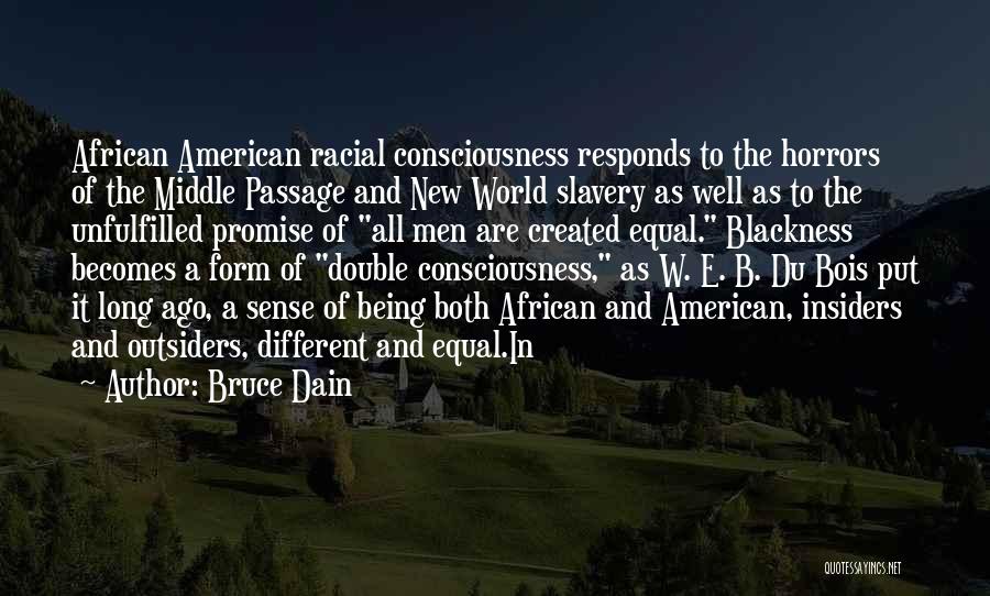 Bruce Dain Quotes: African American Racial Consciousness Responds To The Horrors Of The Middle Passage And New World Slavery As Well As To