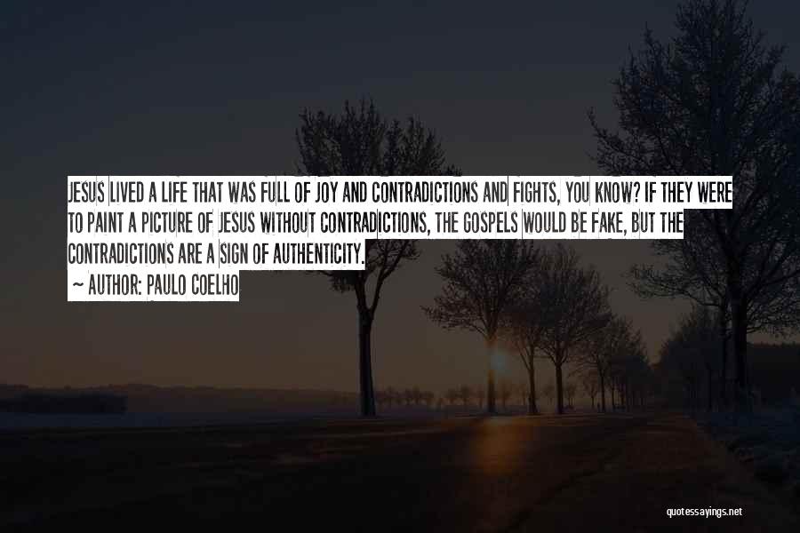 Paulo Coelho Quotes: Jesus Lived A Life That Was Full Of Joy And Contradictions And Fights, You Know? If They Were To Paint