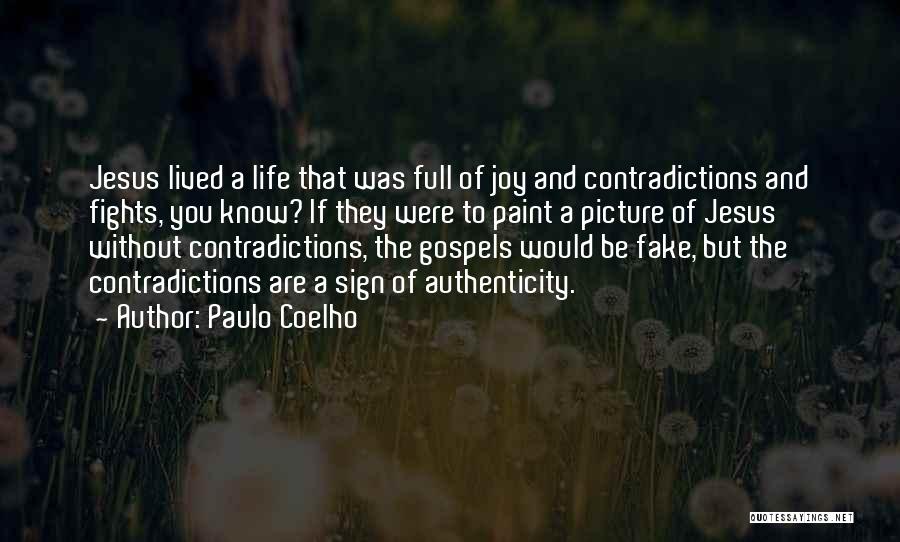 Paulo Coelho Quotes: Jesus Lived A Life That Was Full Of Joy And Contradictions And Fights, You Know? If They Were To Paint
