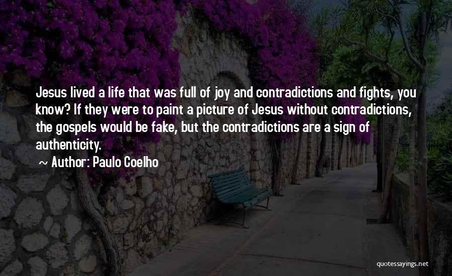 Paulo Coelho Quotes: Jesus Lived A Life That Was Full Of Joy And Contradictions And Fights, You Know? If They Were To Paint