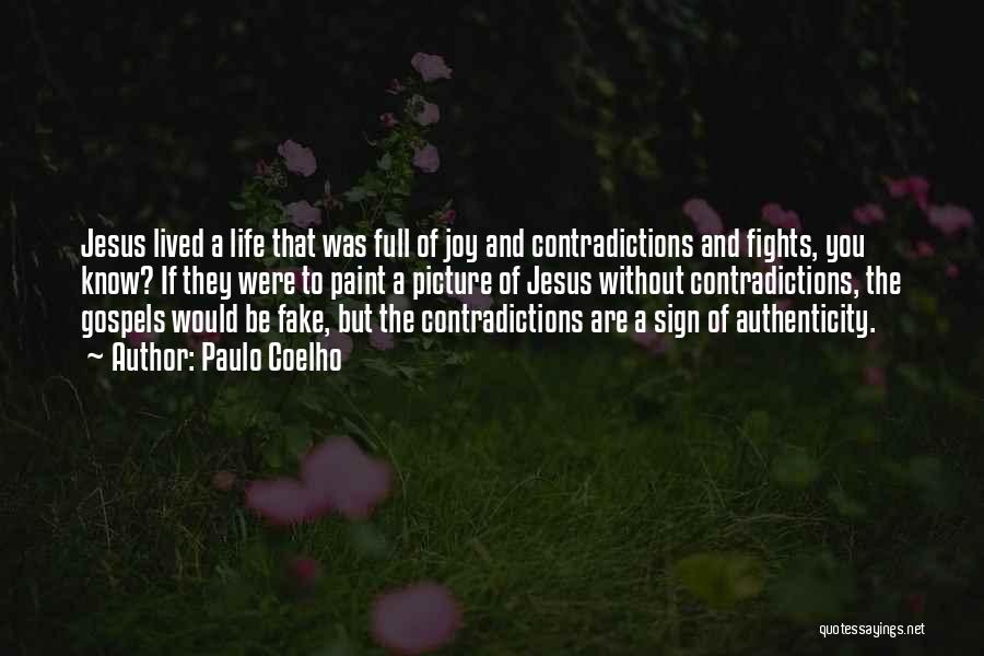 Paulo Coelho Quotes: Jesus Lived A Life That Was Full Of Joy And Contradictions And Fights, You Know? If They Were To Paint