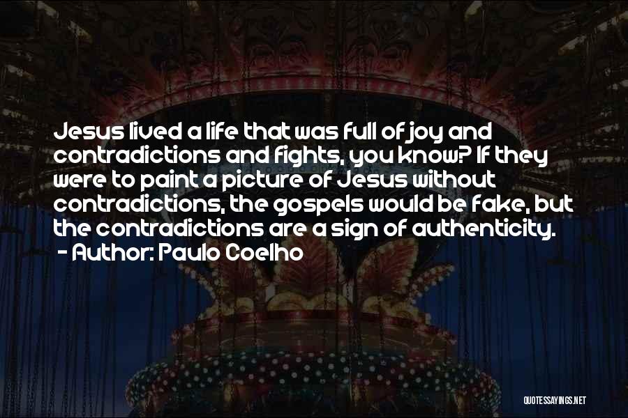 Paulo Coelho Quotes: Jesus Lived A Life That Was Full Of Joy And Contradictions And Fights, You Know? If They Were To Paint