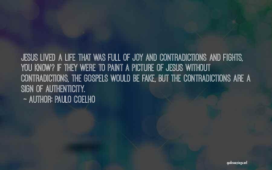 Paulo Coelho Quotes: Jesus Lived A Life That Was Full Of Joy And Contradictions And Fights, You Know? If They Were To Paint