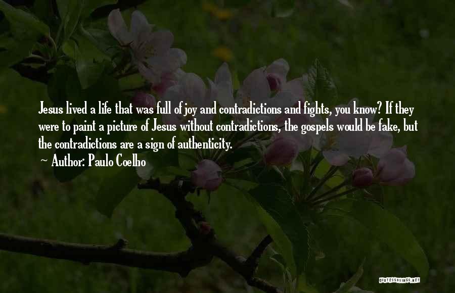 Paulo Coelho Quotes: Jesus Lived A Life That Was Full Of Joy And Contradictions And Fights, You Know? If They Were To Paint