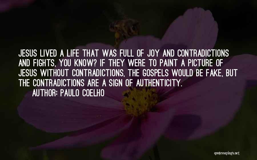 Paulo Coelho Quotes: Jesus Lived A Life That Was Full Of Joy And Contradictions And Fights, You Know? If They Were To Paint