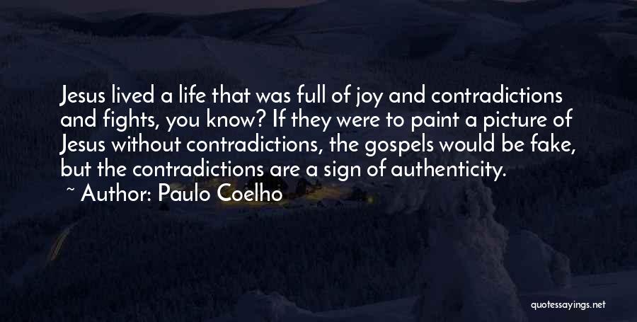 Paulo Coelho Quotes: Jesus Lived A Life That Was Full Of Joy And Contradictions And Fights, You Know? If They Were To Paint