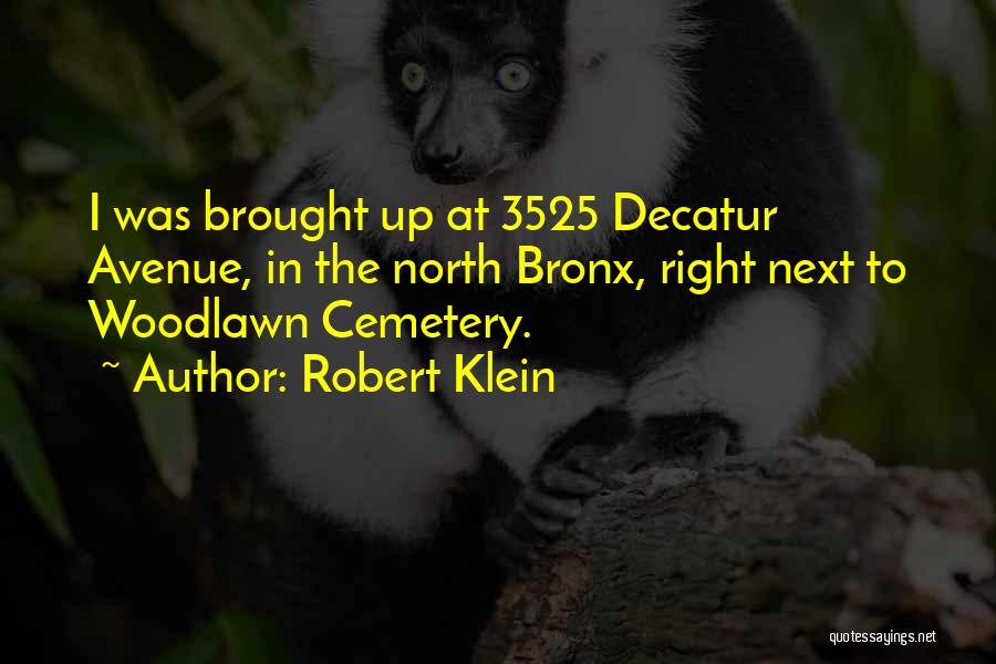 Robert Klein Quotes: I Was Brought Up At 3525 Decatur Avenue, In The North Bronx, Right Next To Woodlawn Cemetery.