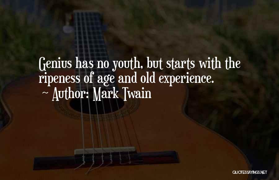 Mark Twain Quotes: Genius Has No Youth, But Starts With The Ripeness Of Age And Old Experience.