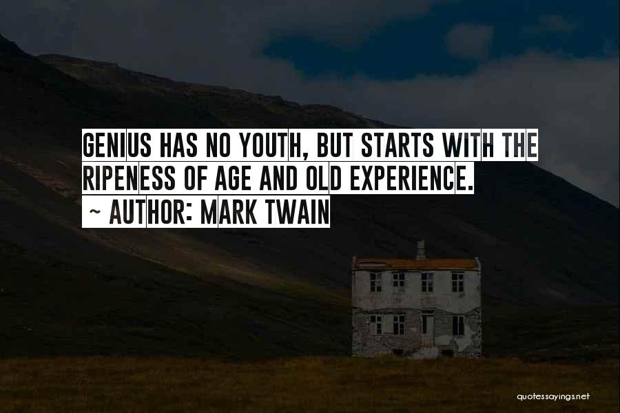 Mark Twain Quotes: Genius Has No Youth, But Starts With The Ripeness Of Age And Old Experience.