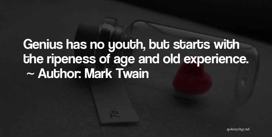 Mark Twain Quotes: Genius Has No Youth, But Starts With The Ripeness Of Age And Old Experience.