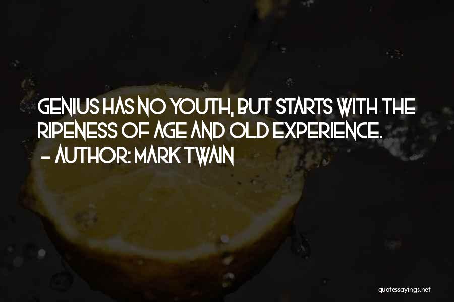 Mark Twain Quotes: Genius Has No Youth, But Starts With The Ripeness Of Age And Old Experience.