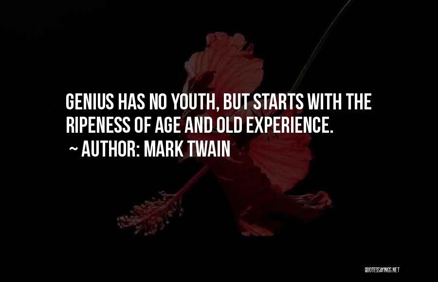 Mark Twain Quotes: Genius Has No Youth, But Starts With The Ripeness Of Age And Old Experience.