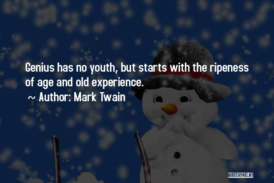 Mark Twain Quotes: Genius Has No Youth, But Starts With The Ripeness Of Age And Old Experience.