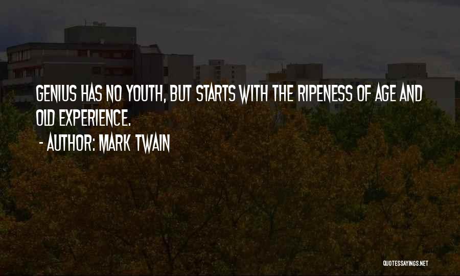 Mark Twain Quotes: Genius Has No Youth, But Starts With The Ripeness Of Age And Old Experience.