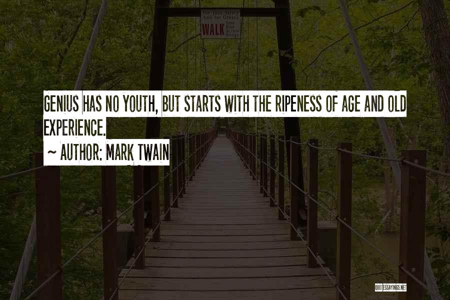 Mark Twain Quotes: Genius Has No Youth, But Starts With The Ripeness Of Age And Old Experience.