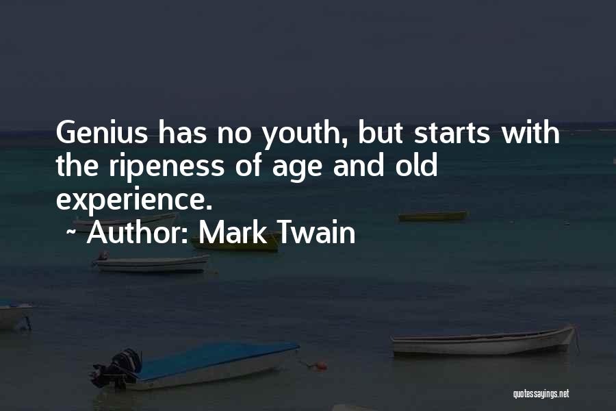 Mark Twain Quotes: Genius Has No Youth, But Starts With The Ripeness Of Age And Old Experience.