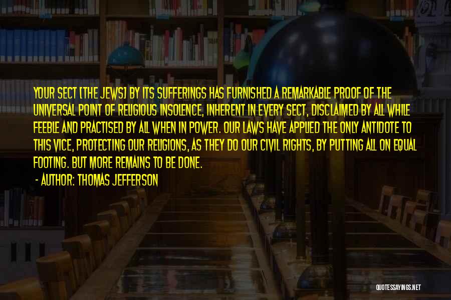 Thomas Jefferson Quotes: Your Sect [the Jews] By Its Sufferings Has Furnished A Remarkable Proof Of The Universal Point Of Religious Insolence, Inherent