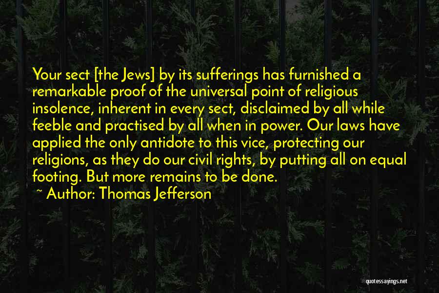 Thomas Jefferson Quotes: Your Sect [the Jews] By Its Sufferings Has Furnished A Remarkable Proof Of The Universal Point Of Religious Insolence, Inherent