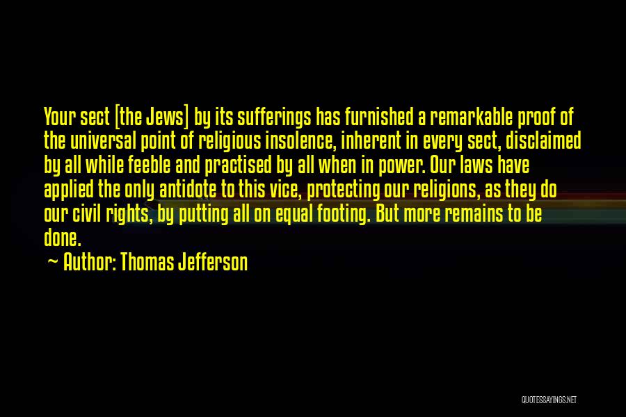 Thomas Jefferson Quotes: Your Sect [the Jews] By Its Sufferings Has Furnished A Remarkable Proof Of The Universal Point Of Religious Insolence, Inherent