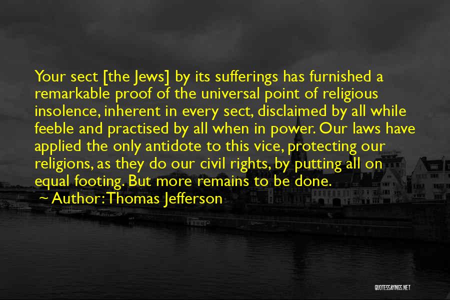 Thomas Jefferson Quotes: Your Sect [the Jews] By Its Sufferings Has Furnished A Remarkable Proof Of The Universal Point Of Religious Insolence, Inherent