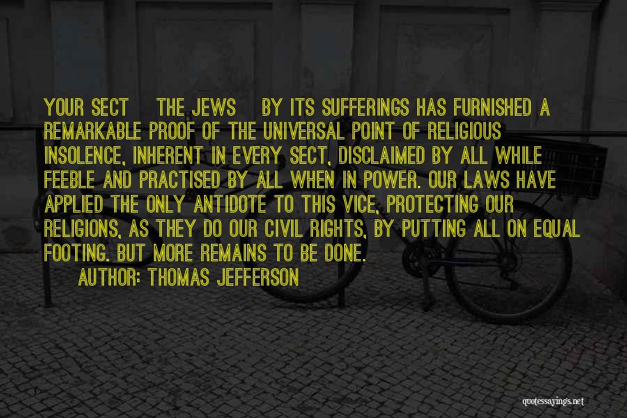 Thomas Jefferson Quotes: Your Sect [the Jews] By Its Sufferings Has Furnished A Remarkable Proof Of The Universal Point Of Religious Insolence, Inherent