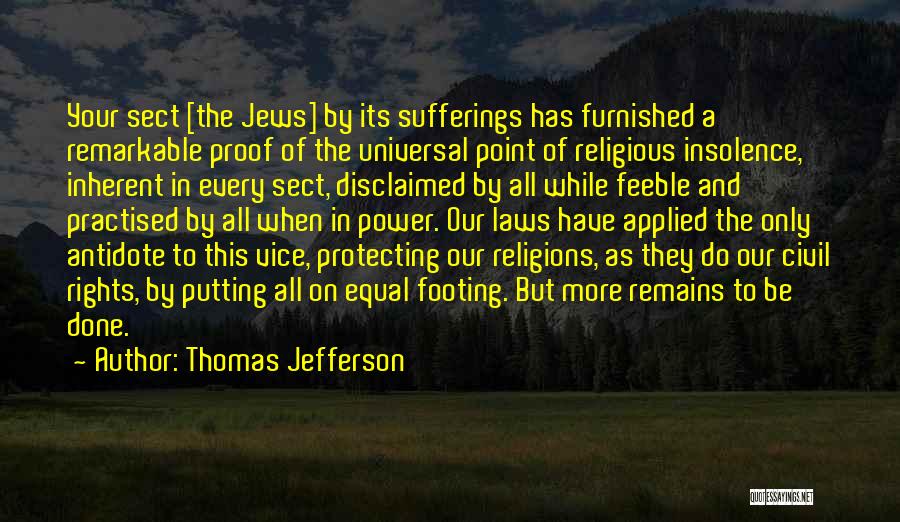 Thomas Jefferson Quotes: Your Sect [the Jews] By Its Sufferings Has Furnished A Remarkable Proof Of The Universal Point Of Religious Insolence, Inherent