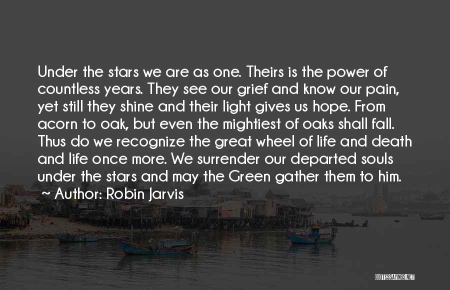 Robin Jarvis Quotes: Under The Stars We Are As One. Theirs Is The Power Of Countless Years. They See Our Grief And Know