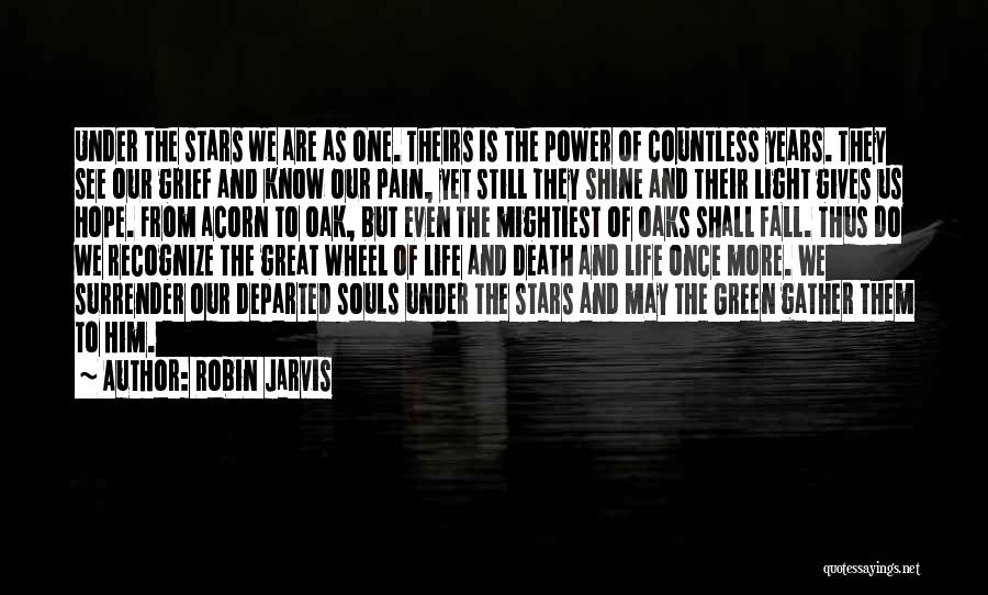 Robin Jarvis Quotes: Under The Stars We Are As One. Theirs Is The Power Of Countless Years. They See Our Grief And Know