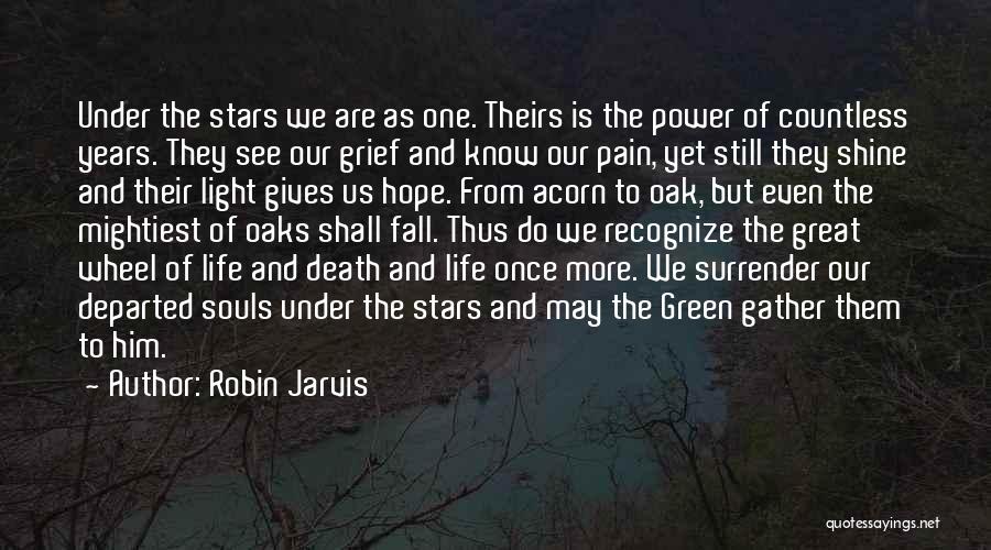 Robin Jarvis Quotes: Under The Stars We Are As One. Theirs Is The Power Of Countless Years. They See Our Grief And Know